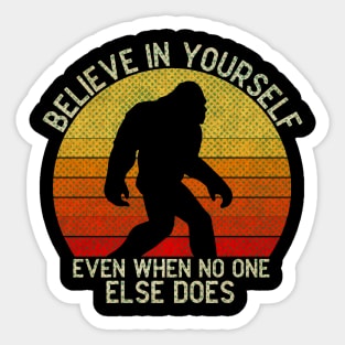 Bigfoot, Believe in Yourself Even When No One Else Does - RETRO Sticker